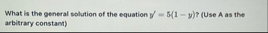 What is the general solution of the equation y '