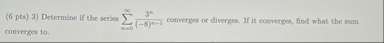 ( 6 pts ) 3 ) Determine if the series n = 0 3 ( -
