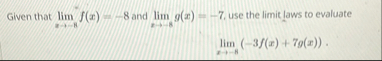 Given that lim x - 8 f ( x ) = - 8 and lim x - 8