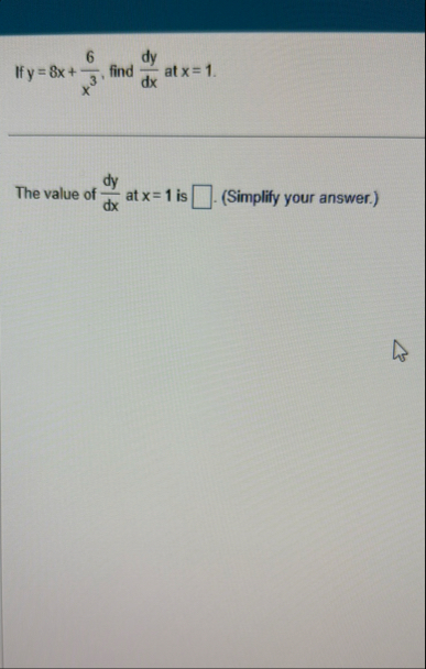 If y = 8 x 6 x 3 , find d y d x at x = 1 The