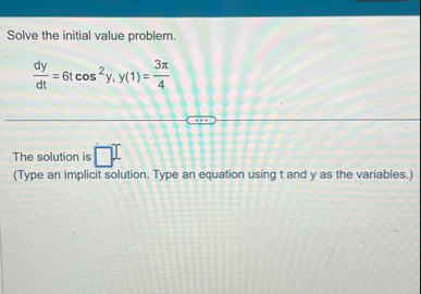 Solve the initial value problem. d y d t = 6 t c