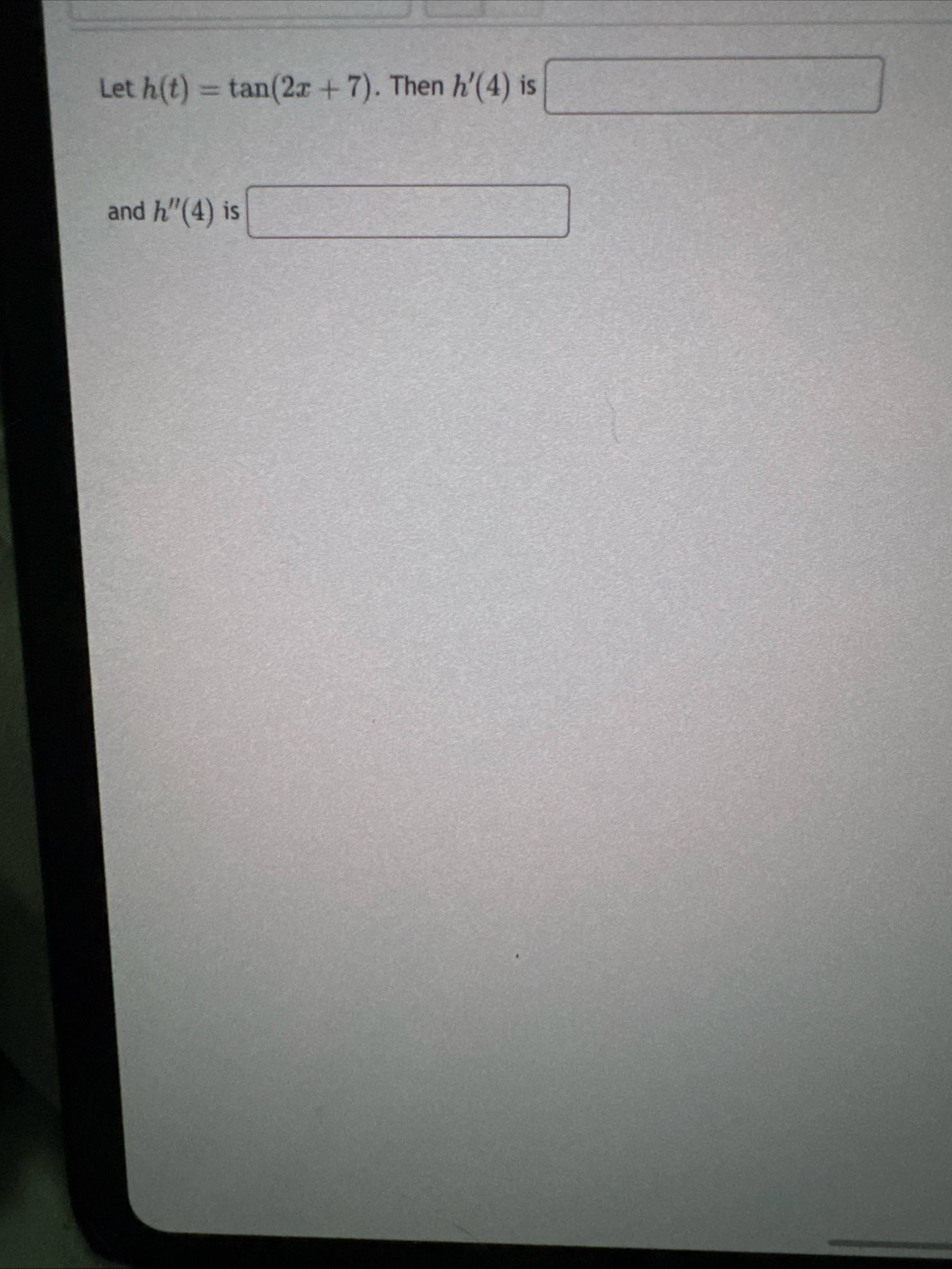 Let h ( t ) = t a n ( 2 x 7 ) . Then h ' ( 4 ) is