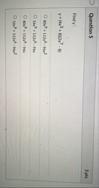Question 5 3 pts Find y : y = ( 4 x 3 8 ) ( 2 x 7