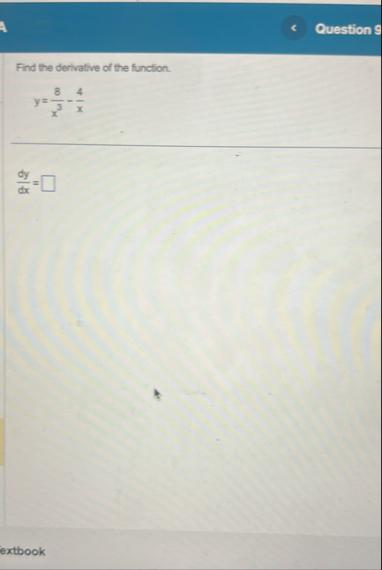 Question 9 Find the derivative of the function. y