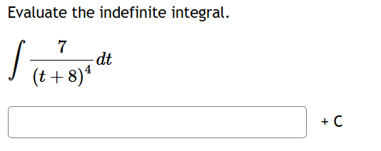Evaluate the indefinite integral. 7 ( t + 8 ) 4 d