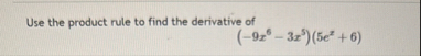 Use the product rule to find the derivative of (