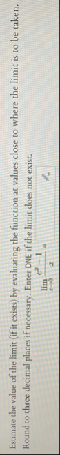 Estimate the value of the limit ( if it exists )