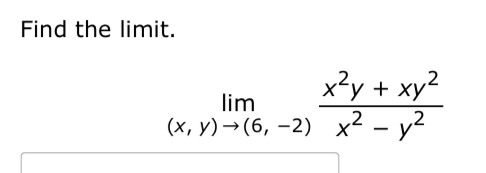 Find the l i m i t . lim ( x , y ) ( 6 , - 2 ) x