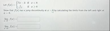 Let f ( x ) = { 7 x - 3 i f x < 8 2 x 7 i f x 8