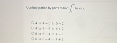 Use integration by parts to find 4 6 l n x d x .