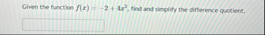 Given the function f ( x ) = - 2 4 x 2 , find and