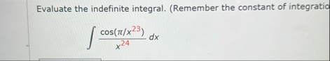 Evaluate the indefinite integral. ( Remember the