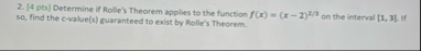 [ 4 pts ] Determine if Rolle's Theorem applies to