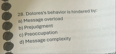 Dolores's behavior is hindered by: a ) Message
