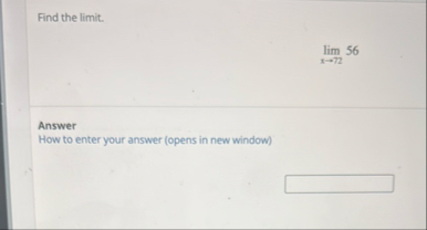 Find the limit . lim x 7 2 5 6 Answer How to