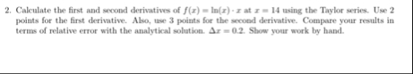 Calculate the first and second derivatives of f (