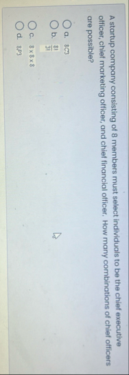 A startup company consisting of 8 members must