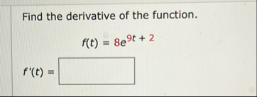 Find the derivative of the function. f ( t ) = 8