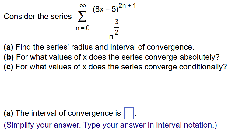 Consider the series n = 0 ( 8 x - 5 ) 2 n + 1 n 3