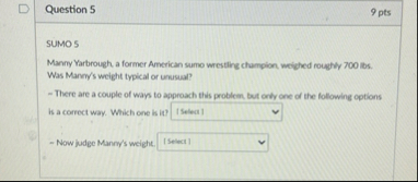 Question 5 9 pts SUMO 5 Manny Yarbrough a former