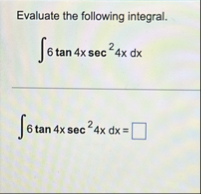 Evaluate the following integral. 6 t a n 4 x s e