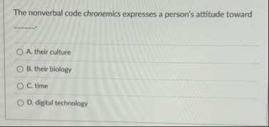 The nonverbal code chronemics expresses a