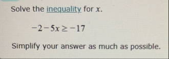 Solve the inequality for x . - 2 - 5 x - 1 7