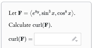 Let F = ( : e 8 y , s i n 3 x , c o s 8 x : ) .