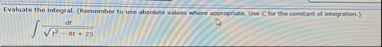 Evaluate the integral. ( Remember to use absolute