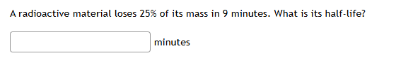 A radioactive material loses \ ( 2 5 \ % \ ) of