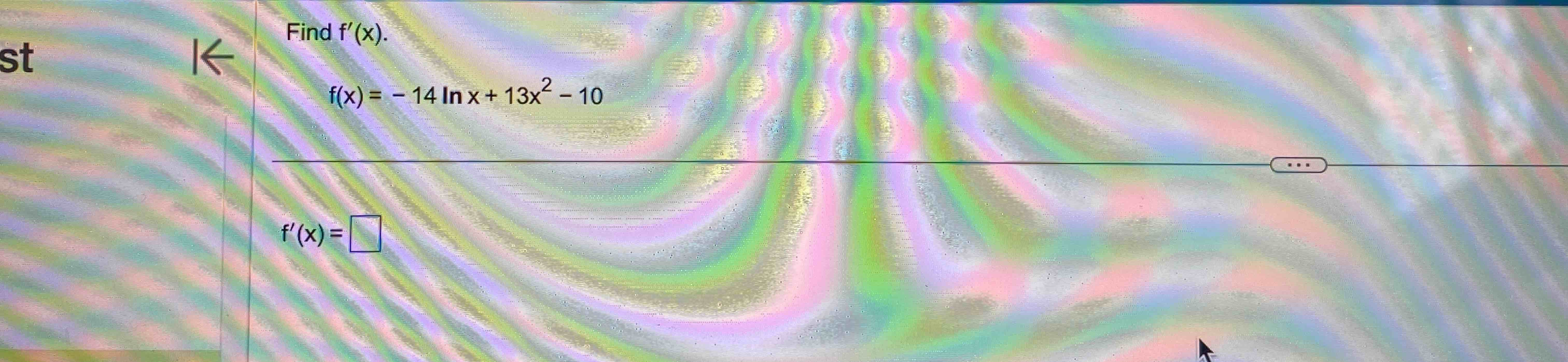 Find f ' ( x ) . f ( x ) = - 1 4 l n x + 1 3 x 2