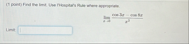 ( 1 point ) Find the limit . Use I'Hospital's