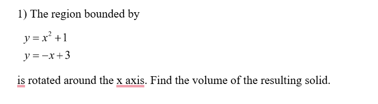 The region bounded b y y = x 2 + 1 y = - x + 3 i