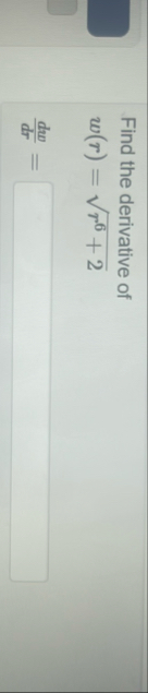 Find the derivative of w ( r ) = r 6 2 2 d w d r =