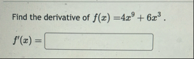 Find the derivative of f ( x ) = 4 x 9 6 x 3 . f