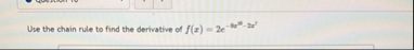 Use the chain rule to find the derivative of f (