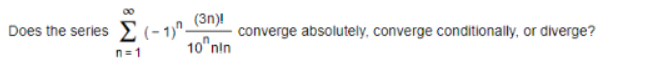 Does the series n = 1 ( - 1 ) n ( 3 n ) ! 1 0 n n