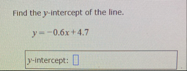 Find the y - intercept of the line. y = - 0 . 6 x