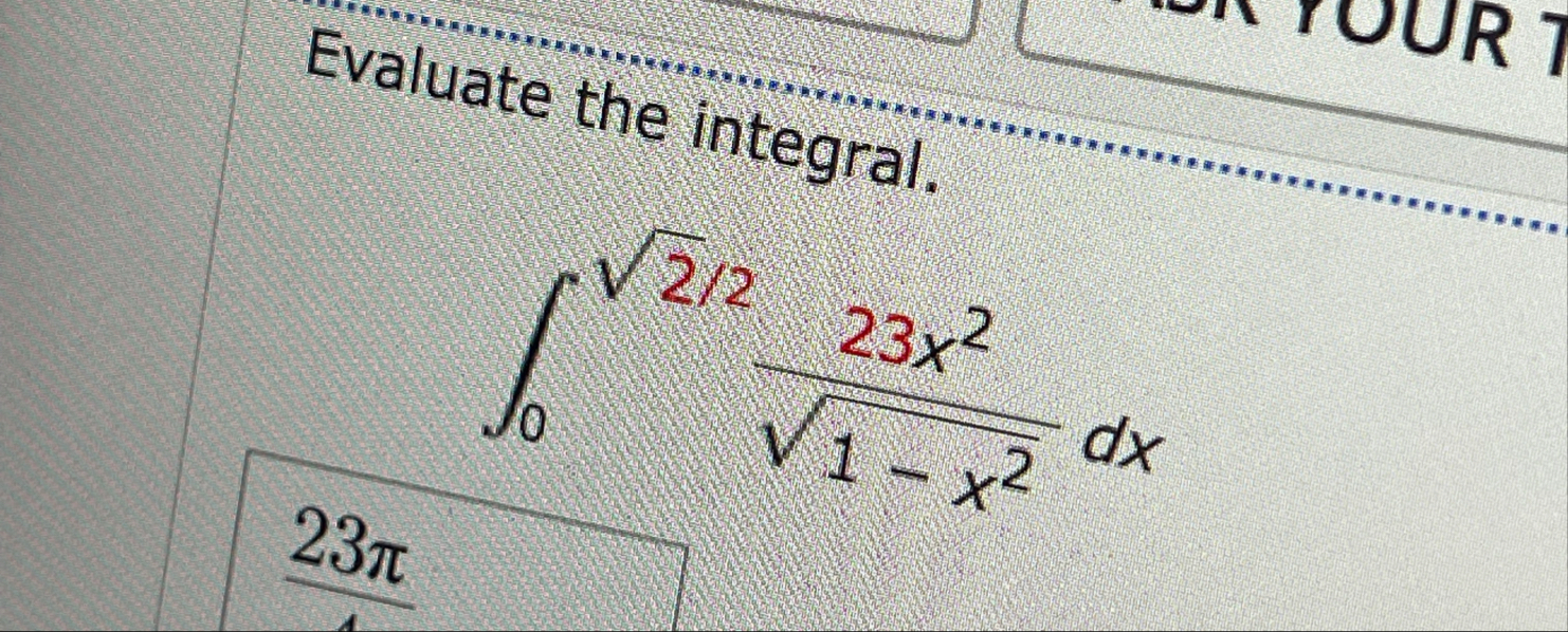 Evaluate the integral. 0 2 2 2 2 3 x 2 1 - x 2 2