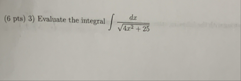 ( 6 p t s ) 3 ) Evaluate the integral d x 4 x 2 2