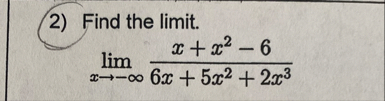 Find the limit . lim x - x x 2 - 6 6 x 5 x 2 2 x 3