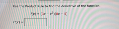 Use the Product Rule to find the derivative of