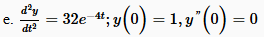 e . d 2 y d t 2 = 3 2 e - 4 t ; y ( 0 ) = 1 , y '