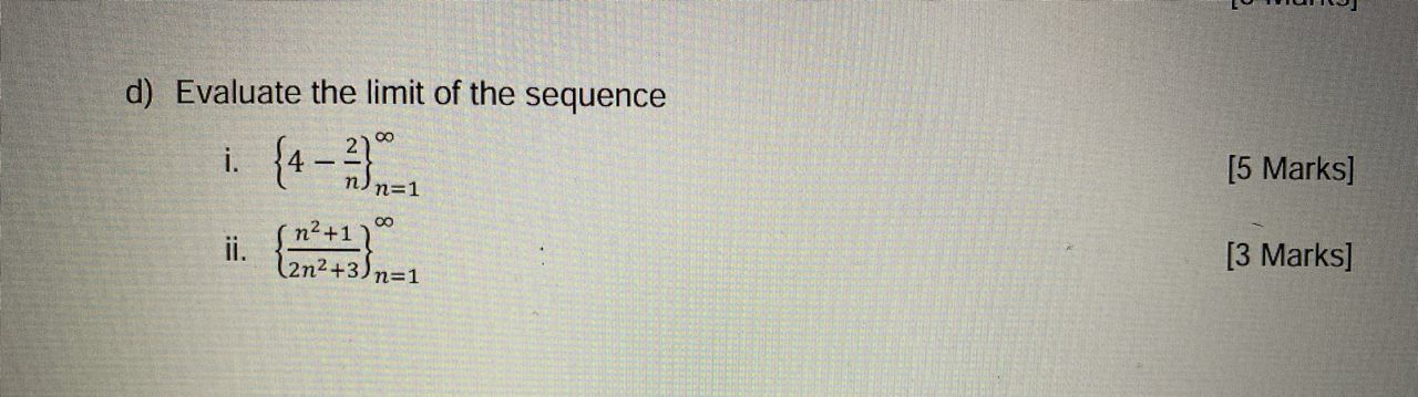 d { 4 - 2 n } n = 1 [ 5 Marks ] i i . { n 2 + 1 2
