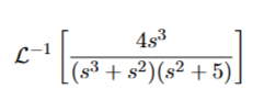L - 1 [ 4 s 3 ( s 3 + s 2 ) ( s 2 + 5 ) ]