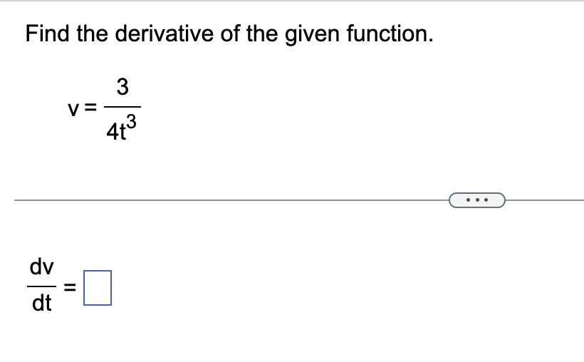 Find the derivative o f the given function. v = 3