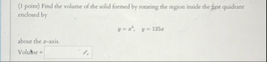 ( 1 point ) Find the volume of the solid formed
