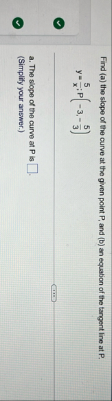 Find ( a ) the slope of the curve at the given