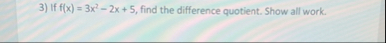 If f ( x ) = 3 x 2 - 2 x 5 , find the difference
