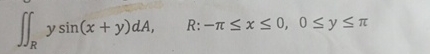 R y s i n ( x + y ) d A , R : - x 0 , 0 y